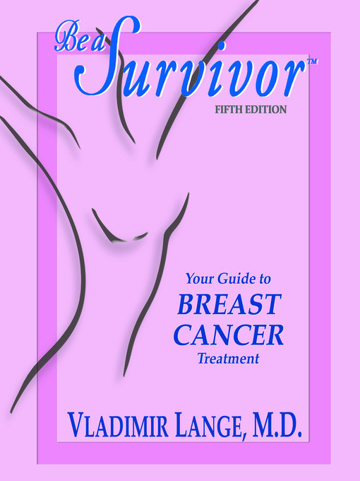 Title details for Be a Survivor--Your Guide to Breast Cancer Treatment by Vladimir Lange, MD - Available